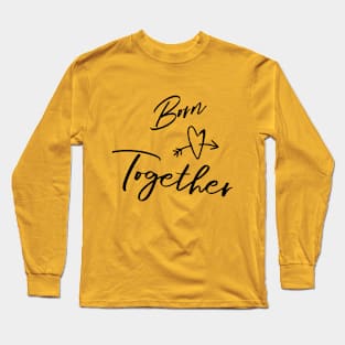 Born Together... Design for Twin Long Sleeve T-Shirt